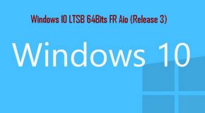 Windows 10 LTSB 64Bits FR Aio (Release 3)