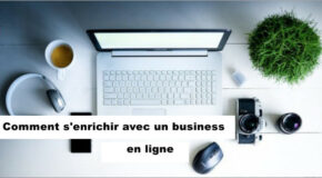 Comment s’enrichir avec un business en ligne