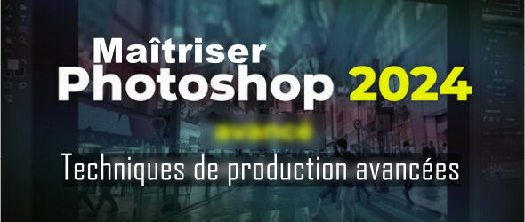 Maîtriser Photoshop 2024 Techniques avancées